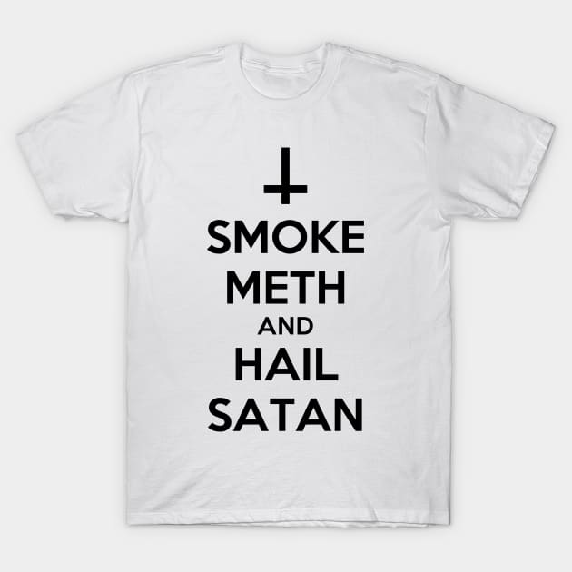 Smoke Meth and Hail Satan| Funny Shirt T-Shirt by HuhWhatHeyWhoDat